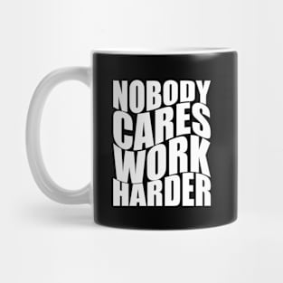 Nobody Cares Work Harder Mug